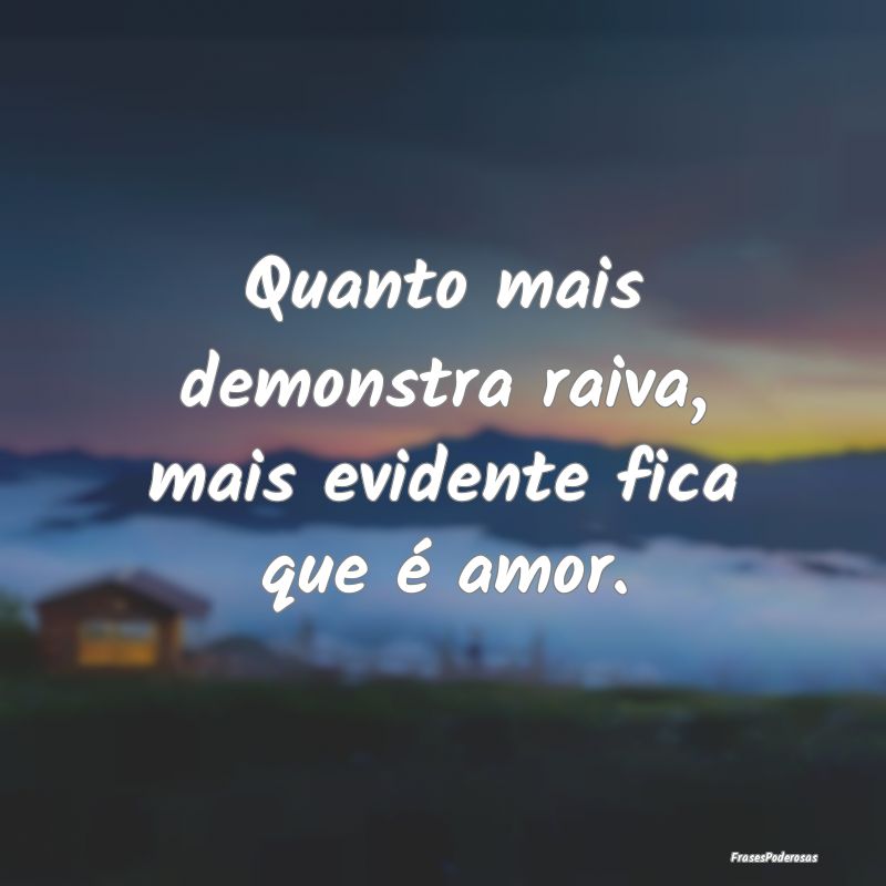 Quanto mais demonstra raiva, mais evidente fica qu...