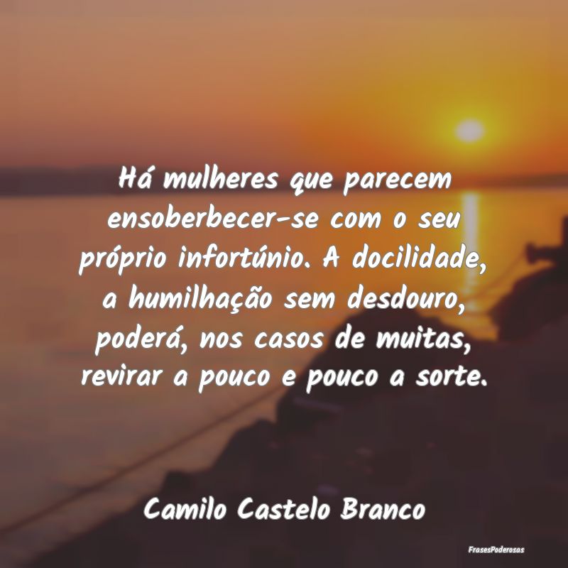 Há mulheres que parecem ensoberbecer-se com o seu... Há mulheres que parecem ensoberbecer-se com o seu...