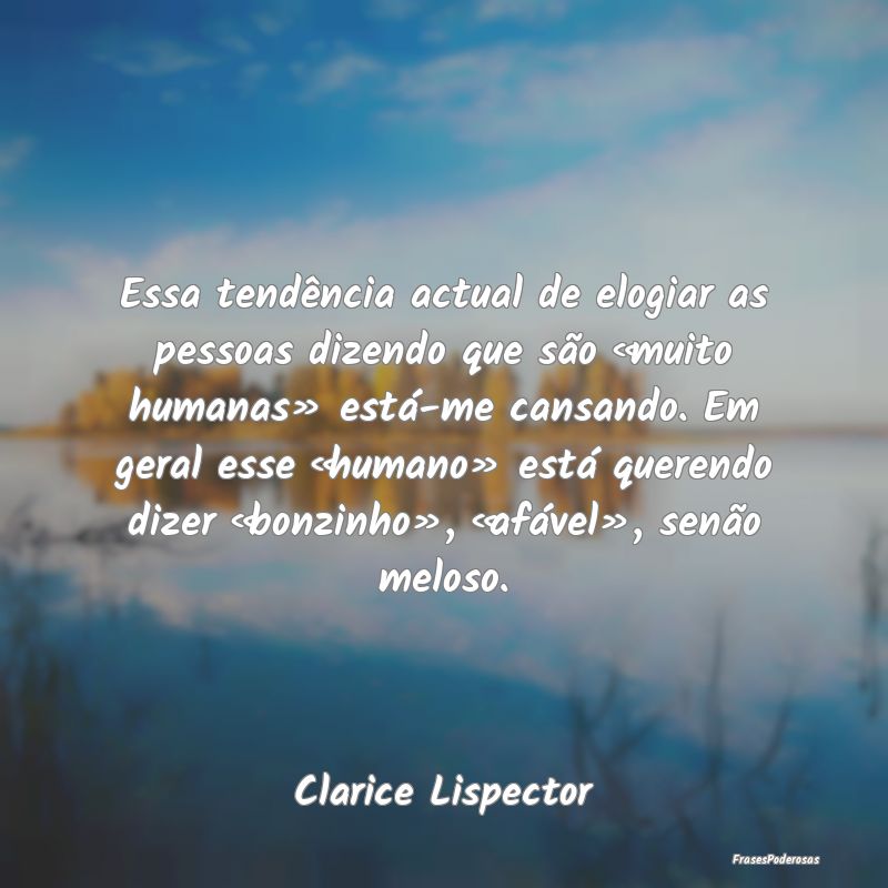 Essa tendência actual de elogiar as pessoas dizen... Essa tendência actual de elogiar as pessoas dizen...