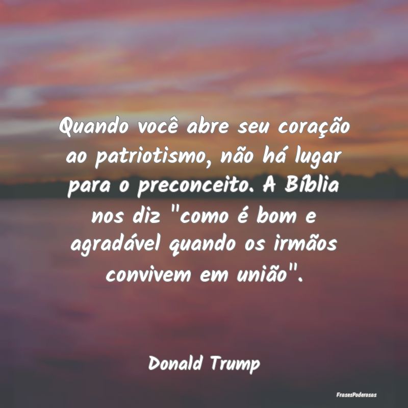 Quando você abre seu coração ao patriotismo, n...