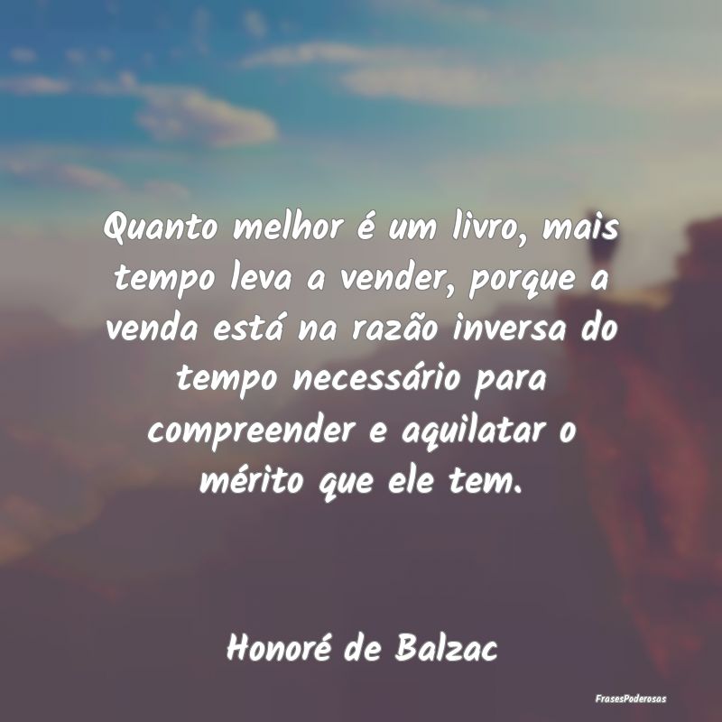 Quanto melhor é um livro, mais tempo leva a vende... Quanto melhor é um livro, mais tempo leva a vende...