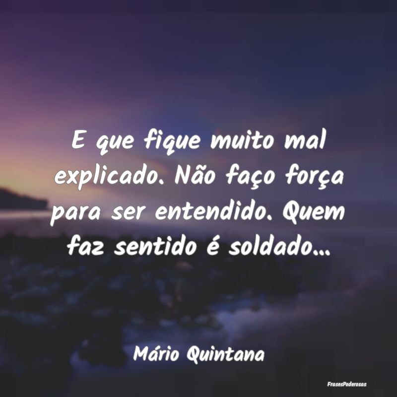 E que fique muito mal explicado. Não faço força... E que fique muito mal explicado. Não faço força...