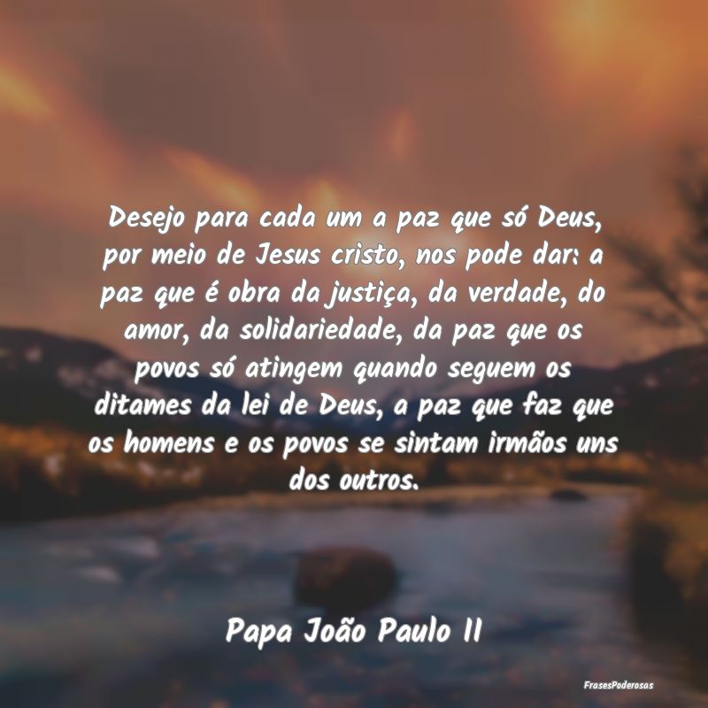 Desejo para cada um a paz que só Deus, por meio d... Desejo para cada um a paz que só Deus, por meio d...