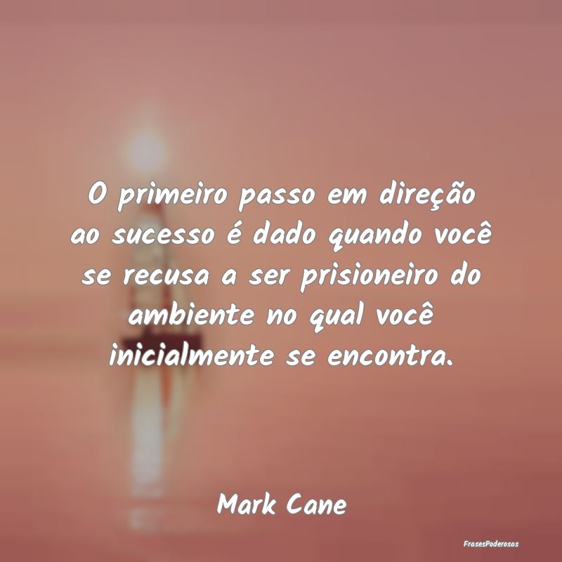 O primeiro passo em direção ao sucesso é dado q... O primeiro passo em direção ao sucesso é dado q...
