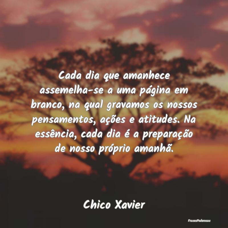 Cada dia que amanhece assemelha-se a uma página e... Cada dia que amanhece assemelha-se a uma página e...