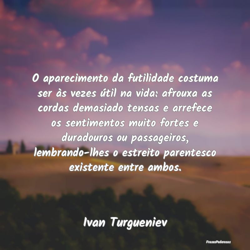 O aparecimento da futilidade costuma ser às vezes... O aparecimento da futilidade costuma ser às vezes...