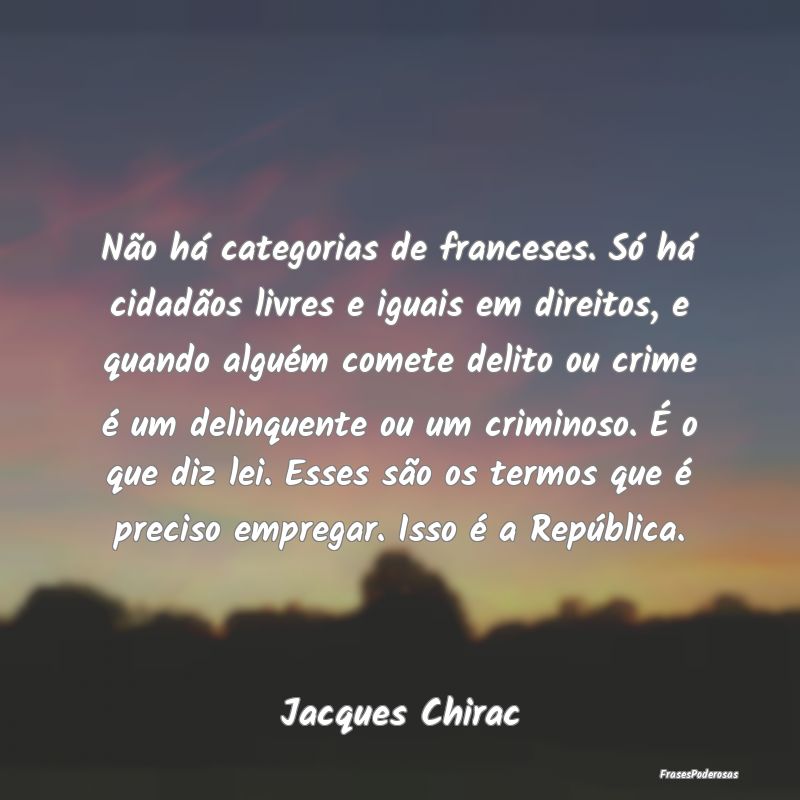 Não há categorias de franceses. Só há cidadão... Não há categorias de franceses. Só há cidadão...
