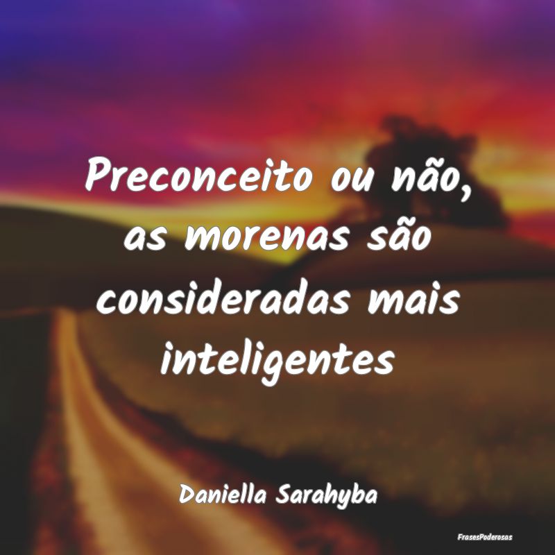 Preconceito ou não, as morenas são consideradas ...
