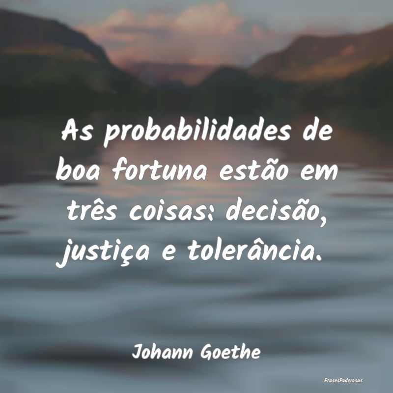 As probabilidades de boa fortuna estão em três c...