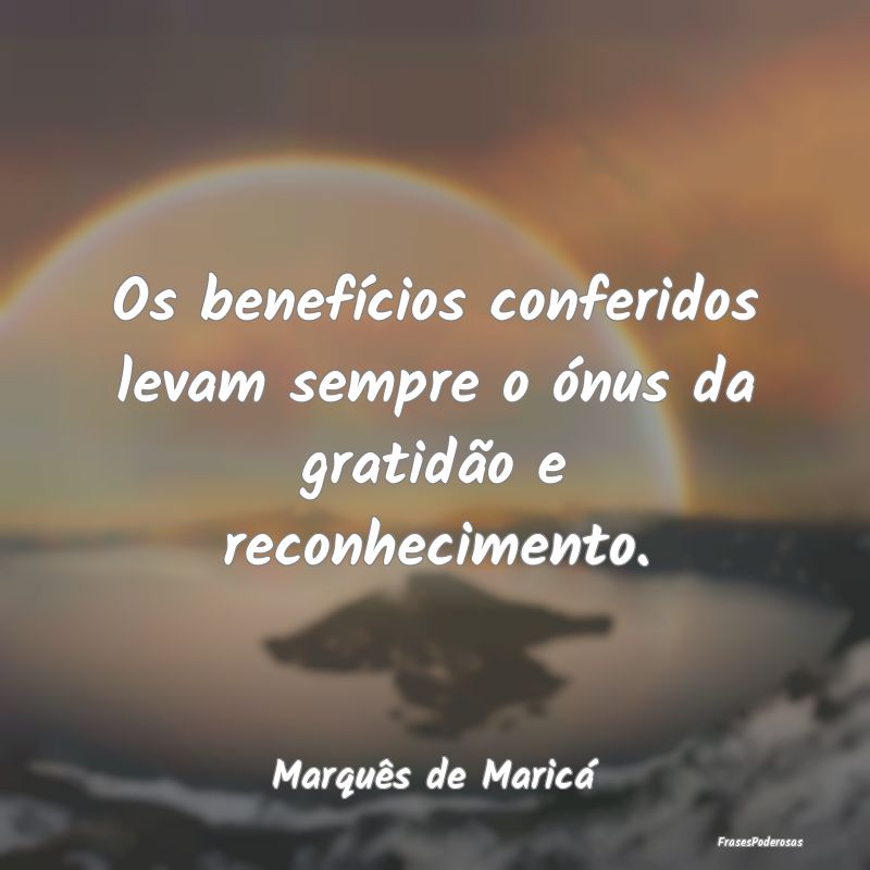 Os benefícios conferidos levam sempre o ónus da ... Os benefícios conferidos levam sempre o ónus da ...