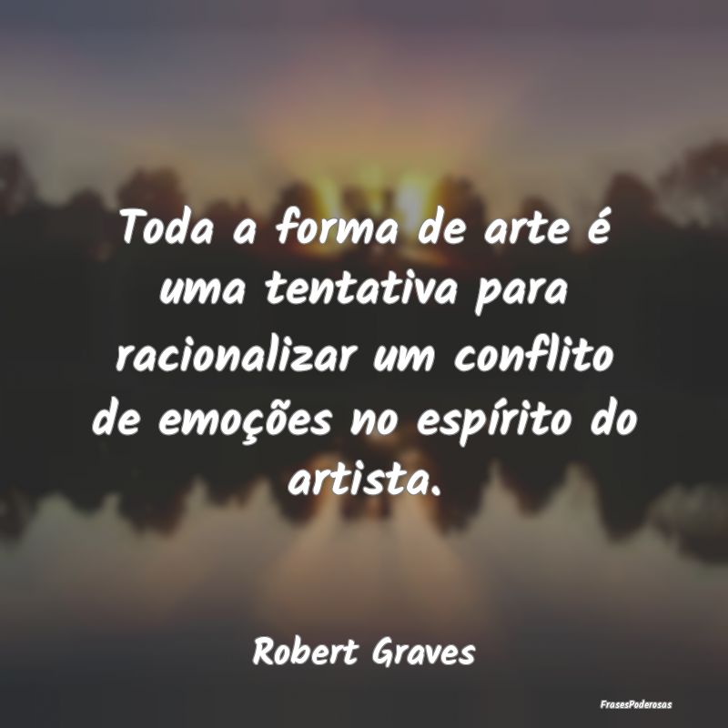 Toda a forma de arte é uma tentativa para raciona... Toda a forma de arte é uma tentativa para raciona...