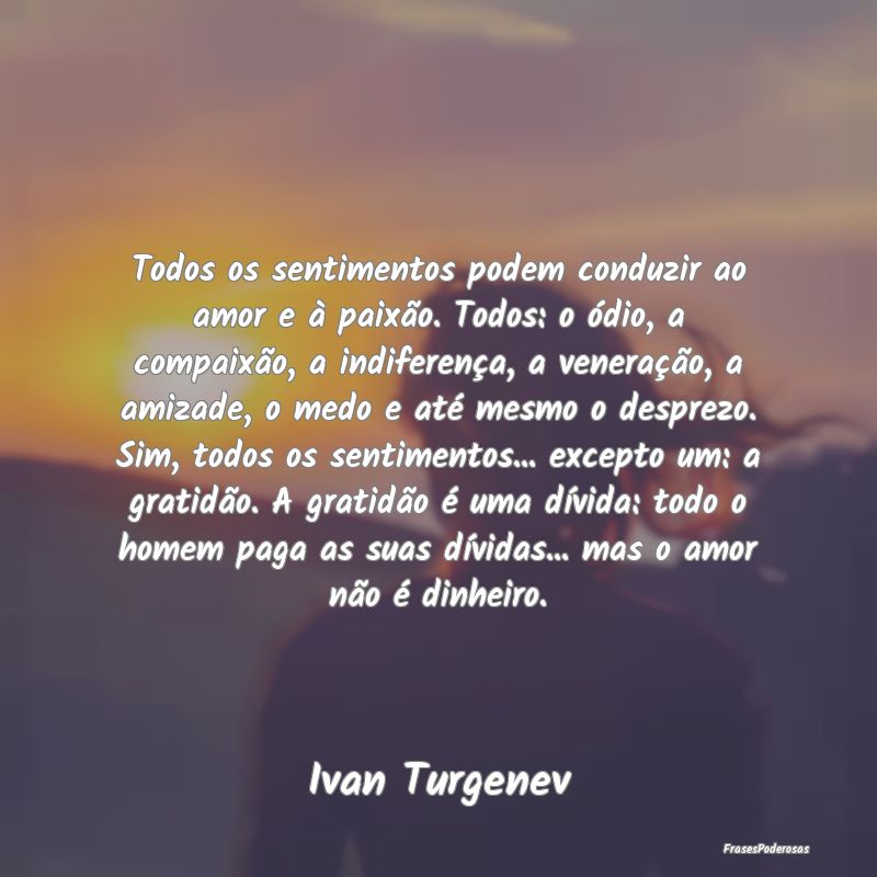 Todos os sentimentos podem conduzir ao amor e à p... Todos os sentimentos podem conduzir ao amor e à p...