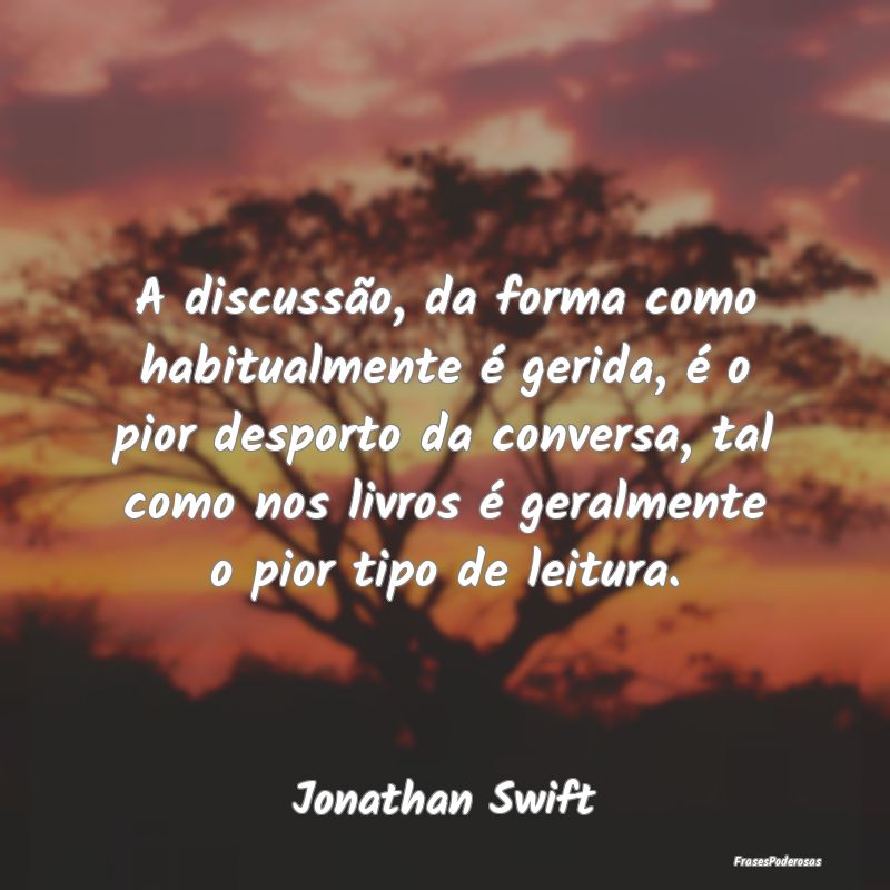 A discussão, da forma como habitualmente é gerid... A discussão, da forma como habitualmente é gerid...