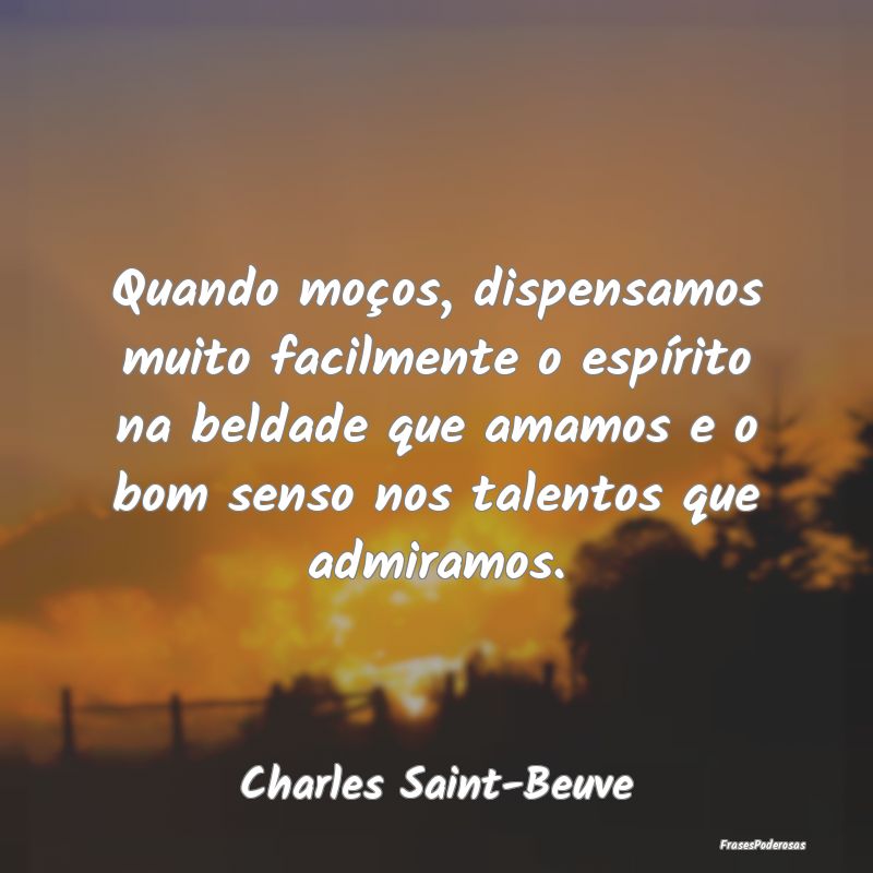 Quando moços, dispensamos muito facilmente o espÃ... Quando moços, dispensamos muito facilmente o espÃ...