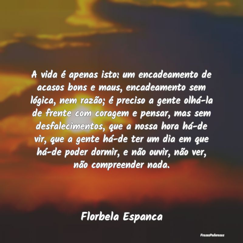 A vida é apenas isto: um encadeamento de acasos b... A vida é apenas isto: um encadeamento de acasos b...