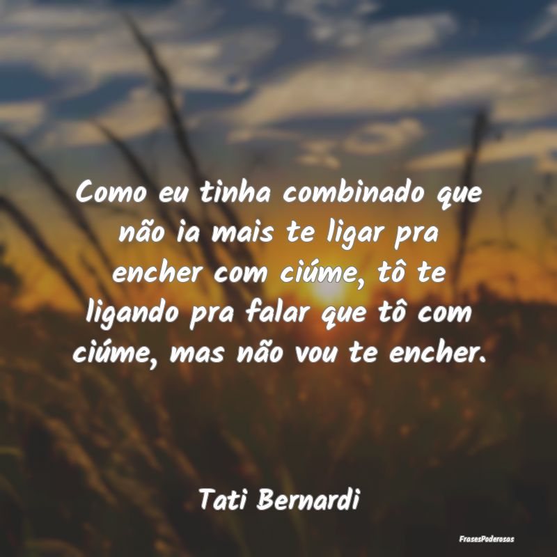 Como eu tinha combinado que não ia mais te ligar ... Como eu tinha combinado que não ia mais te ligar ...