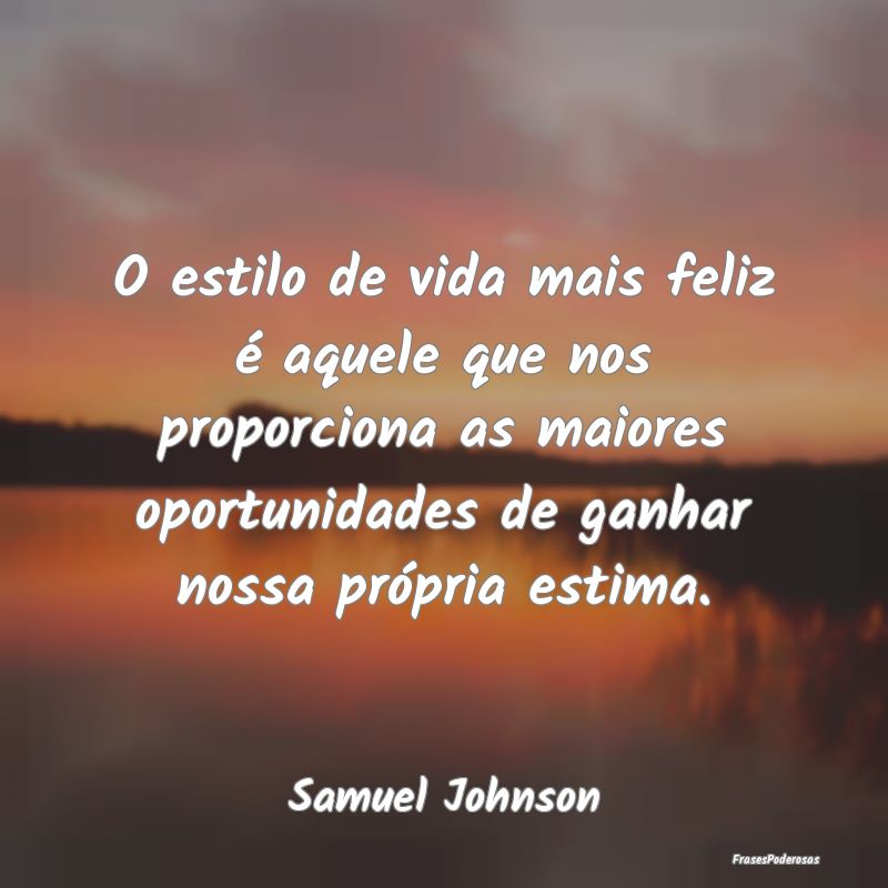 O estilo de vida mais feliz é aquele que nos prop...