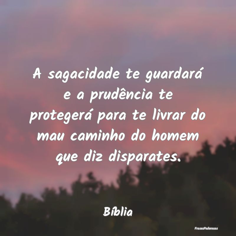 A sagacidade te guardará e a prudência te proteg... A sagacidade te guardará e a prudência te proteg...