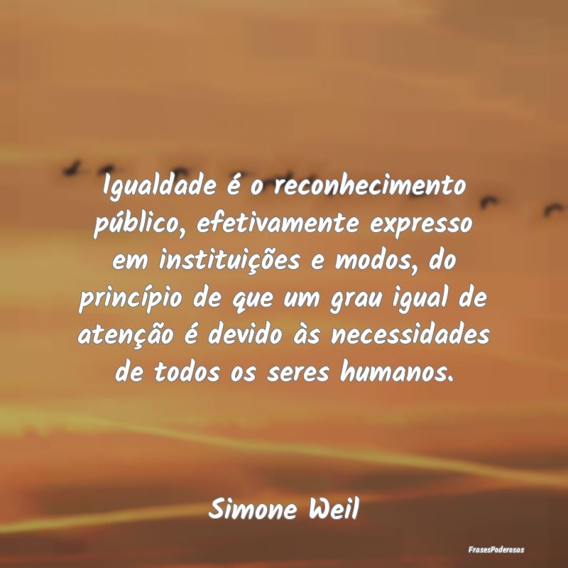 Igualdade é o reconhecimento público, efetivamen... Igualdade é o reconhecimento público, efetivamen...