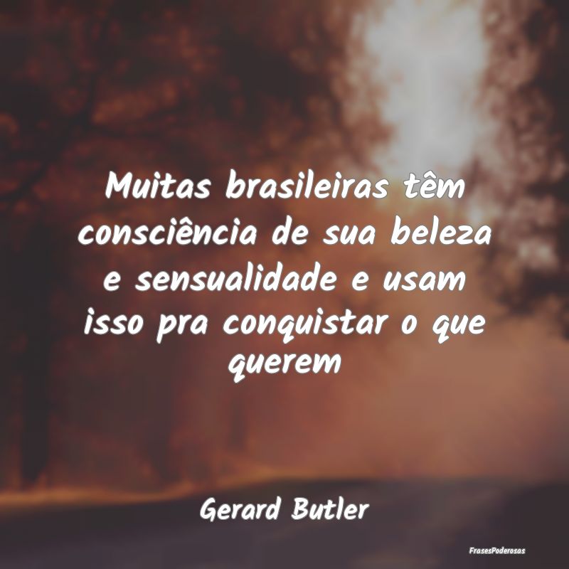 Muitas brasileiras têm consciência de sua beleza... Muitas brasileiras têm consciência de sua beleza...