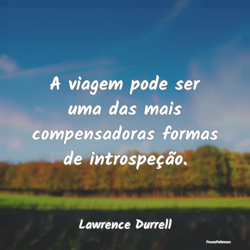 A viagem pode ser uma das mais compensadoras forma...