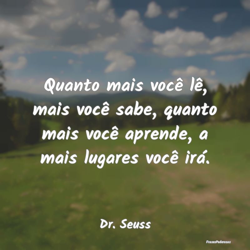 Quanto mais você lê, mais você sabe, quanto mai...