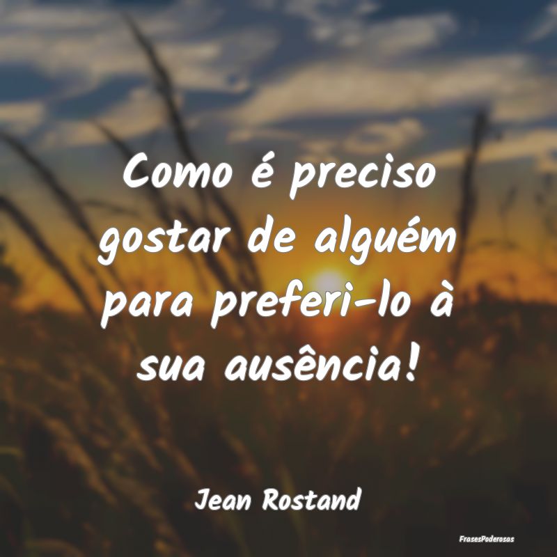 Como é preciso gostar de alguém para preferi-lo ...