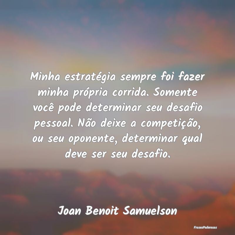 Minha estratégia sempre foi fazer minha própria ... Minha estratégia sempre foi fazer minha própria ...