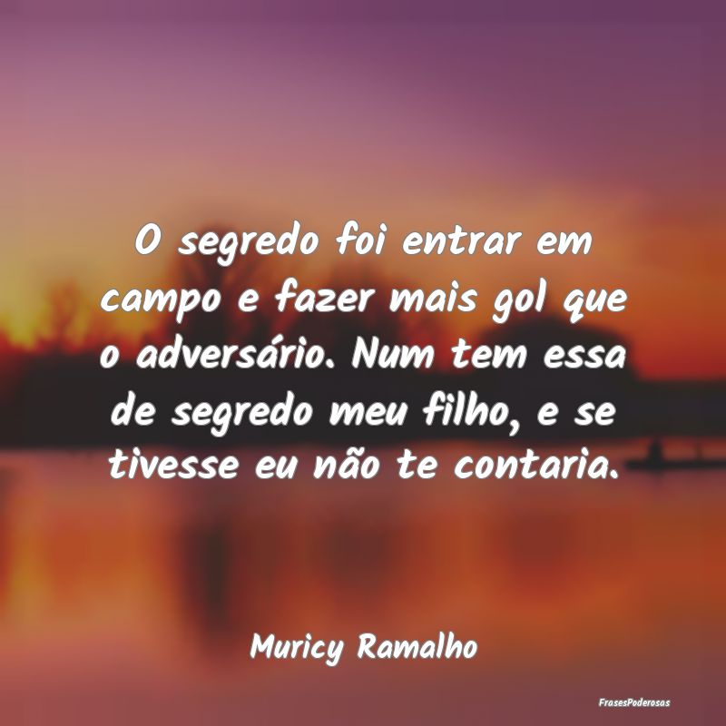O segredo foi entrar em campo e fazer mais gol que... O segredo foi entrar em campo e fazer mais gol que...