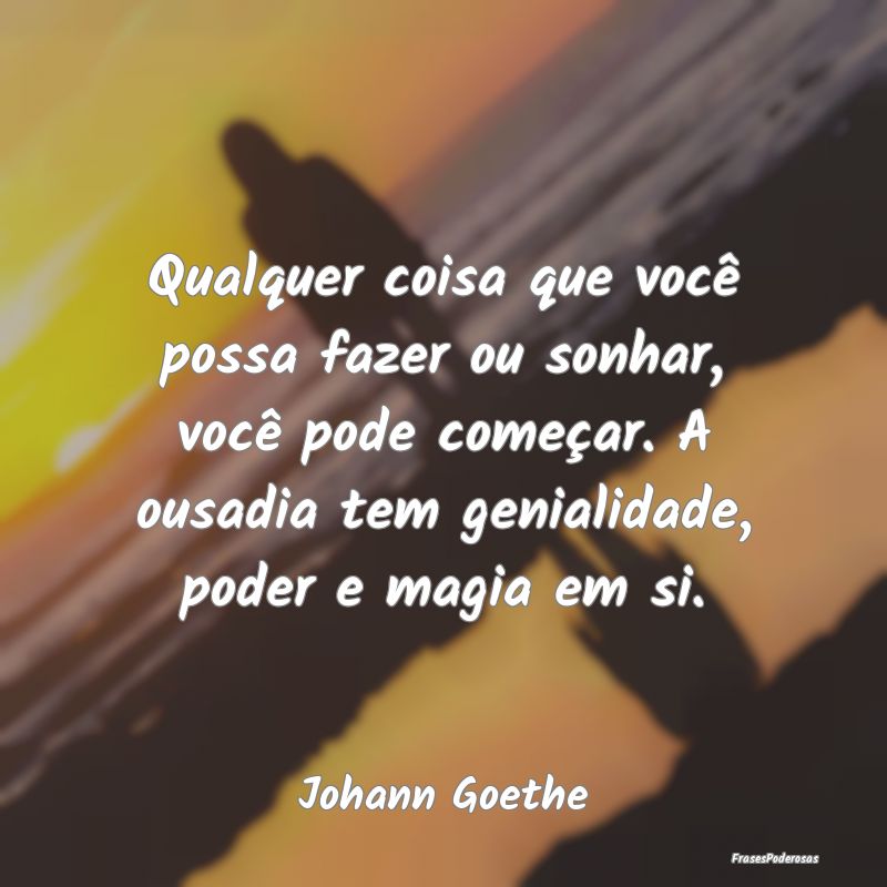 Qualquer coisa que você possa fazer ou sonhar, vo...