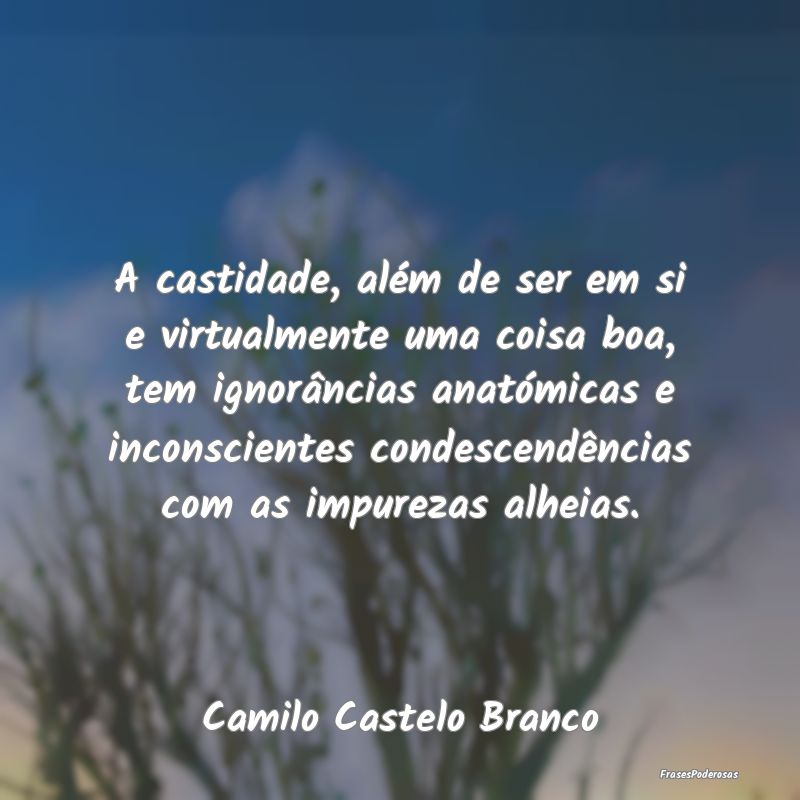 A castidade, além de ser em si e virtualmente uma... A castidade, além de ser em si e virtualmente uma...