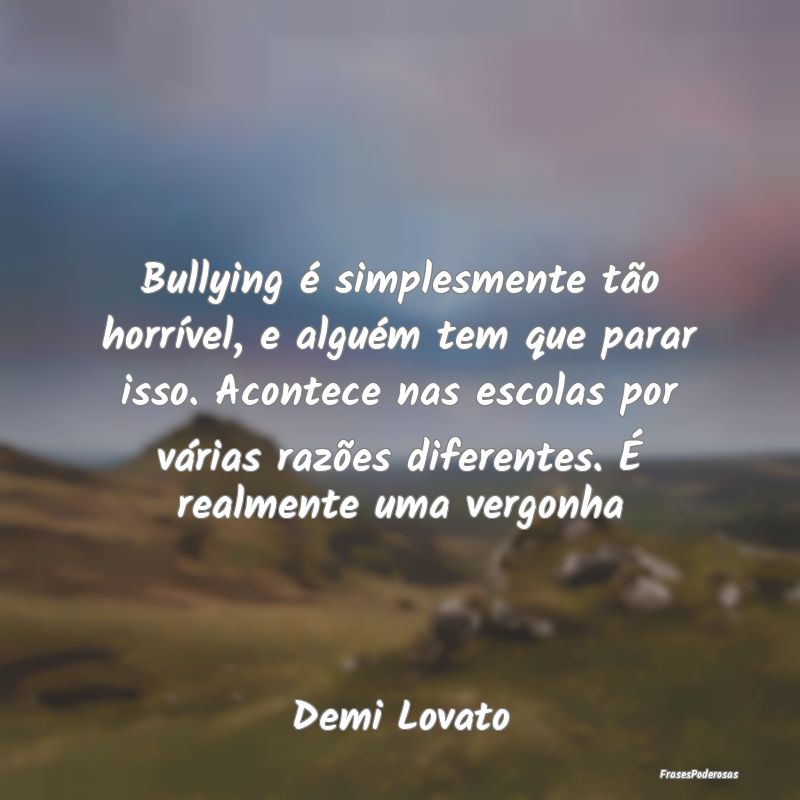 Bullying é simplesmente tão horrível, e alguém... Bullying é simplesmente tão horrível, e alguém...