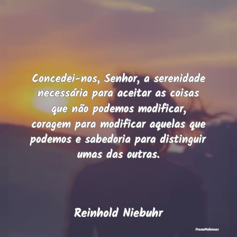 Concedei-nos, Senhor, a serenidade necessária par... Concedei-nos, Senhor, a serenidade necessária par...