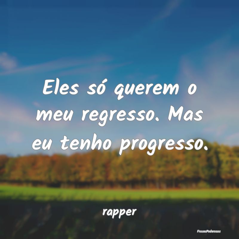 Eles só querem o meu regresso. Mas eu tenho progr...