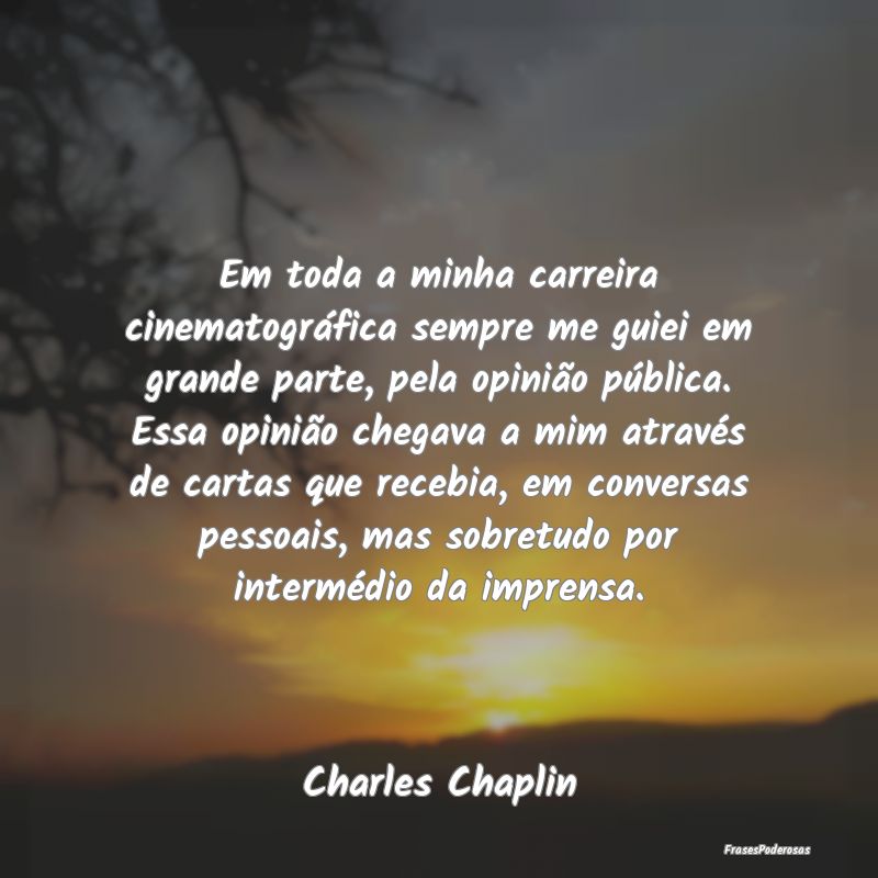 Em toda a minha carreira cinematográfica sempre m... Em toda a minha carreira cinematográfica sempre m...