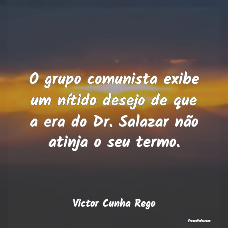 O grupo comunista exibe um nítido desejo de que a... O grupo comunista exibe um nítido desejo de que a...