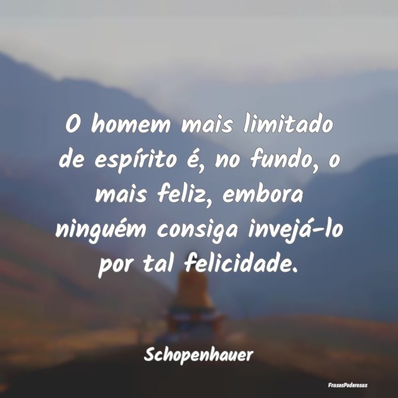 O homem mais limitado de espírito é, no fundo, o... O homem mais limitado de espírito é, no fundo, o...