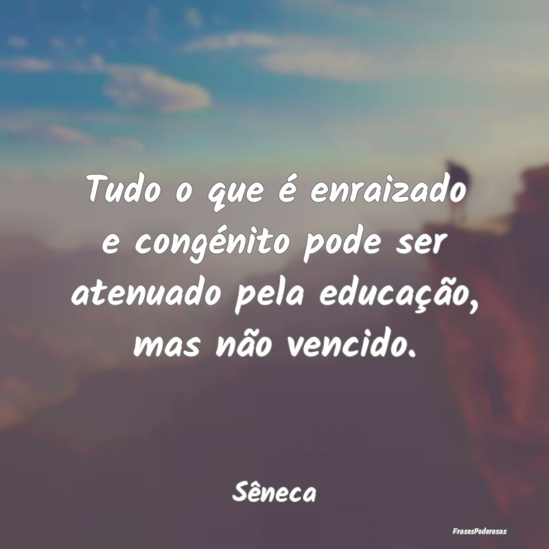 Tudo o que é enraizado e congénito pode ser aten... Tudo o que é enraizado e congénito pode ser aten...