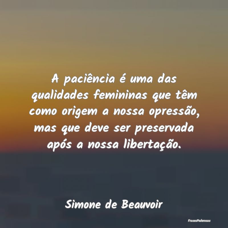 A paciência é uma das qualidades femininas que t... A paciência é uma das qualidades femininas que t...