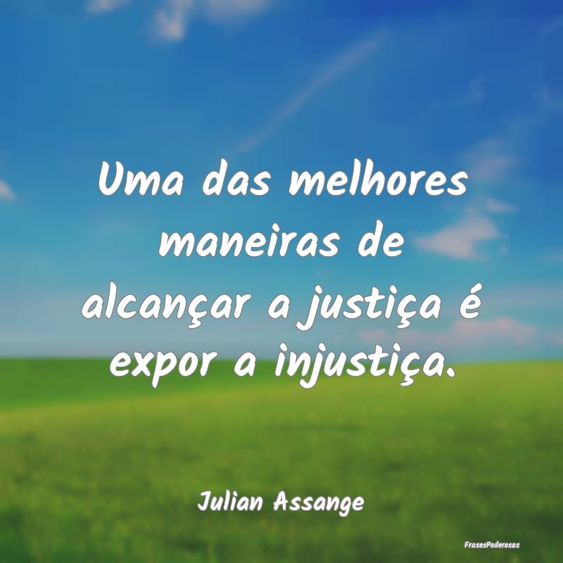 Uma das melhores maneiras de alcançar a justiça ...