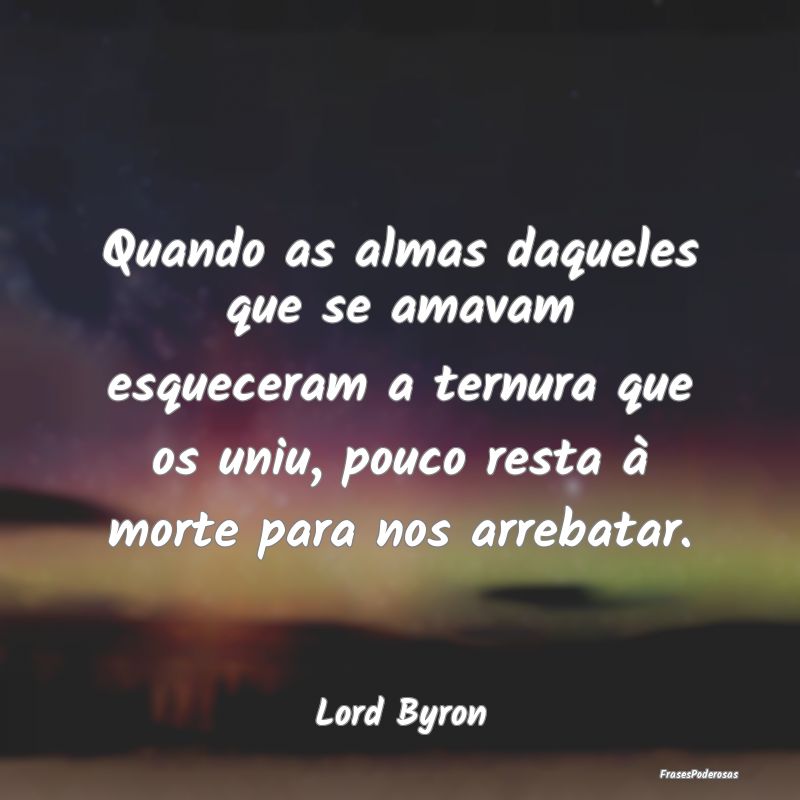 Quando as almas daqueles que se amavam esqueceram ... Quando as almas daqueles que se amavam esqueceram ...