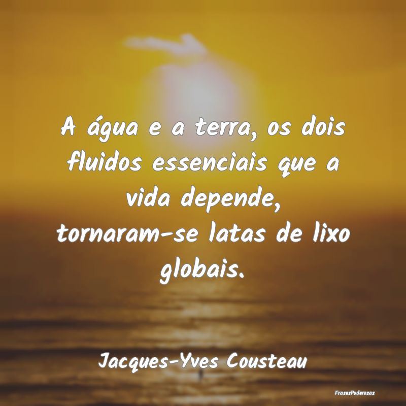 A água e a terra, os dois fluidos essenciais que ... A água e a terra, os dois fluidos essenciais que ...