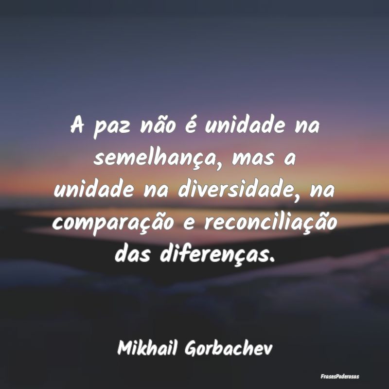 A paz não é unidade na semelhança, mas a unidad...