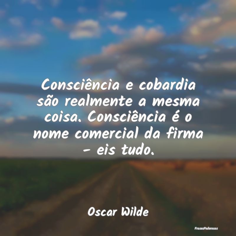 Consciência e cobardia são realmente a mesma coi... Consciência e cobardia são realmente a mesma coi...