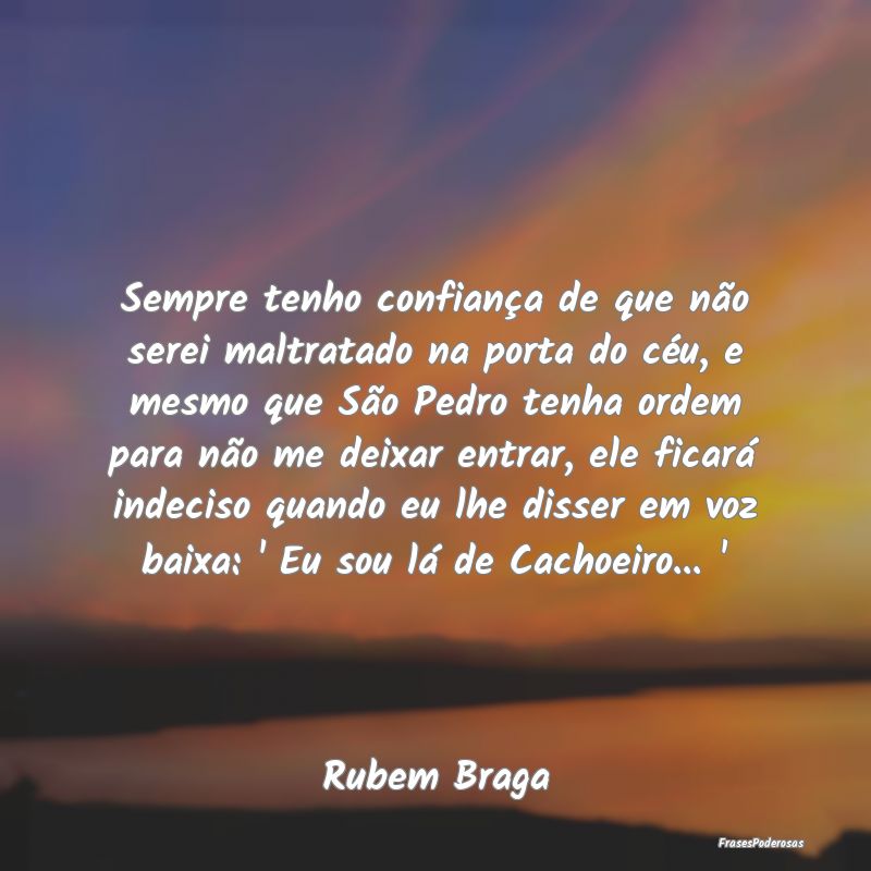 Sempre tenho confiança de que não serei maltrata... Sempre tenho confiança de que não serei maltrata...