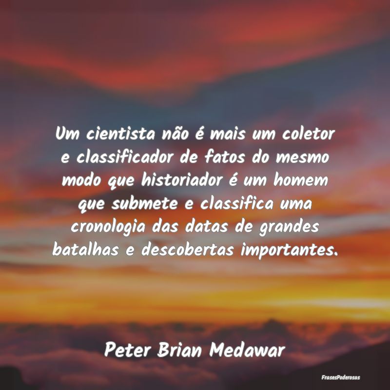 Um cientista não é mais um coletor e classificad... Um cientista não é mais um coletor e classificad...