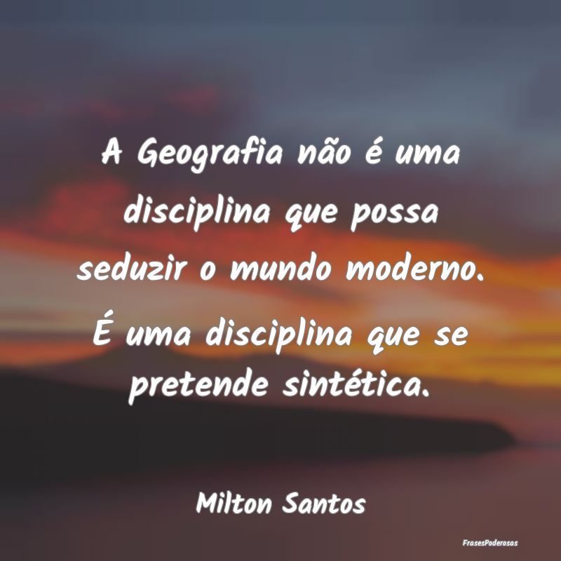 A Geografia não é uma disciplina que possa seduz... A Geografia não é uma disciplina que possa seduz...