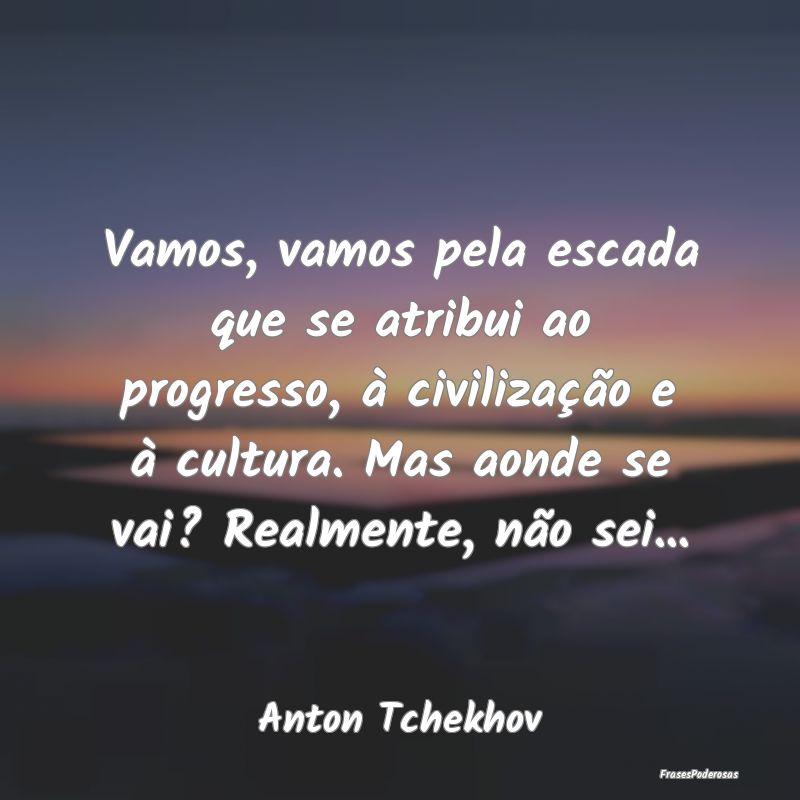 Vamos, vamos pela escada que se atribui ao progres... Vamos, vamos pela escada que se atribui ao progres...