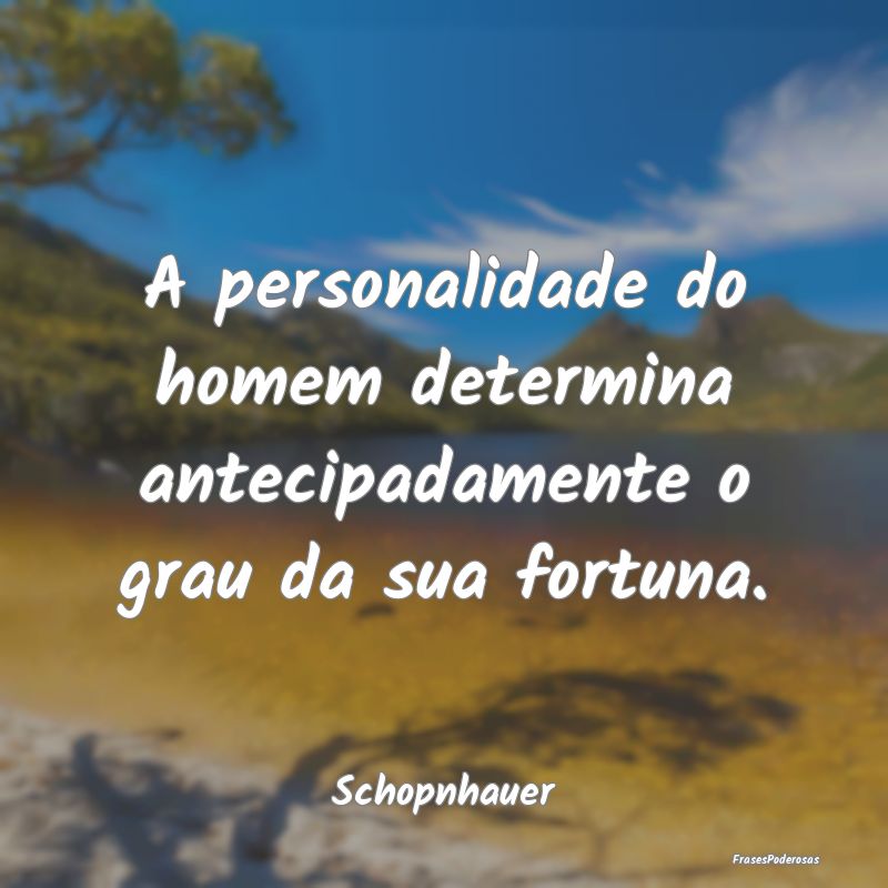 A personalidade do homem determina antecipadamente...