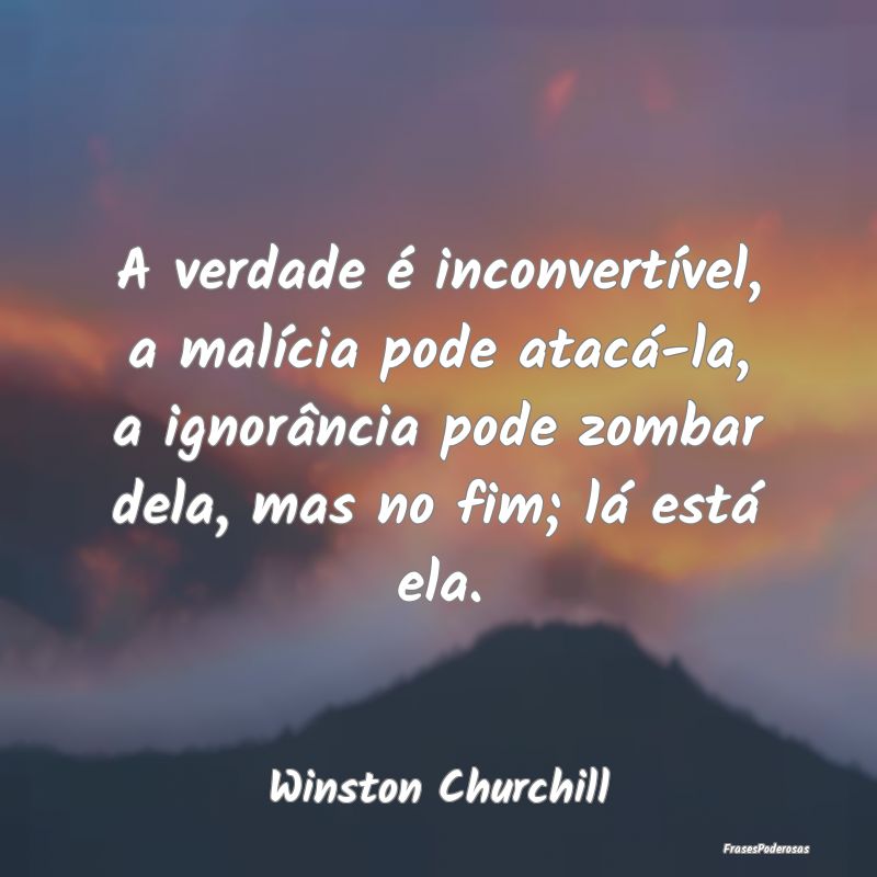 A verdade é inconvertÃvel, a malÃcia pode atacÃ... A verdade é inconvertÃvel, a malÃcia pode atacÃ...